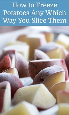 how to freeze potatoes any which way you slice them and use them as an appetizer