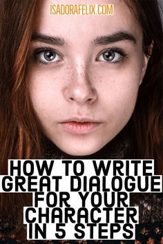 a girl with freckled hair and blue eyes has the words how to write great dialogue for your character in 5 steps