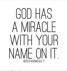 a quote that says god has a miracle with your name on it