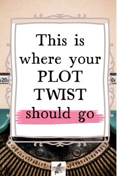 a sign that says, this is where your plot twist should go on top of an old typewriter