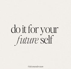 the words do it for your future self are shown in black on a white background