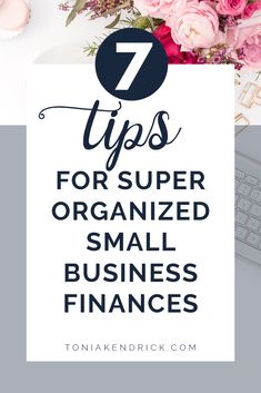 flowers, keyboard and computer with the title 7 tips for super organized small business finance