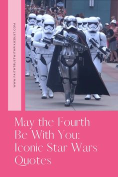 star wars characters are lined up in formation with the words may the fourth be with you iconic star wars quotes