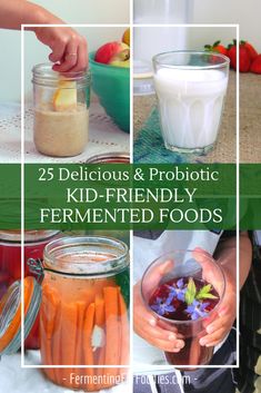 a collage of pictures with different foods in them and the words, 25 delicious & probiotic kid - friendly fermented foods