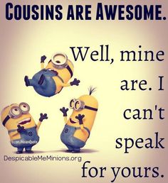 three minion characters with the caption, we'll mine are i can't speak for yours