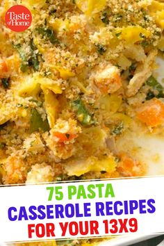 a casserole dish is shown with the words 75 pasta casserole recipes for your 13x9 meal