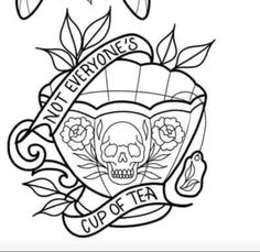 a drawing of a skull with roses on it and the words love everyone's cup of tea