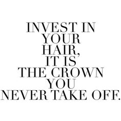 the words invest in your hair, it's the crown you never take off