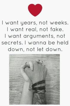 someone holding their hand up with the words i want years, not weeks i want real, not take i want arguments, not secrets, i wanna be held down, not let down