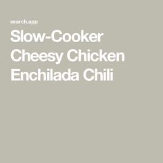 the words slow cooker cheesy chicken enchilada chili on a gray background