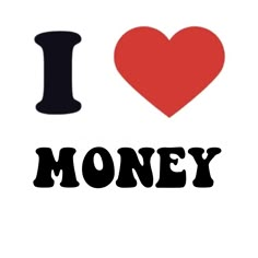 the words i love money are written in black and red on a white background with a heart