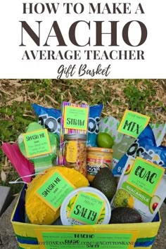 a basket filled with food and the words how to make a nacho average teacher gift basket