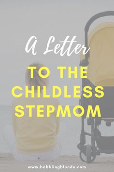 a woman sitting next to a stroller with the words, a letter to the childless stepmom