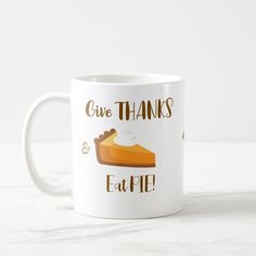 a white coffee mug with the words give thanks and a piece of pie on it