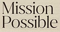 the words mission possible are in black and white