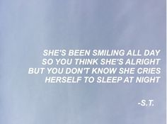 there is a quote written on the side of a building that says she's been smiling all day so you think she's alright but you don't know she cries herself herself herself to sleep at night