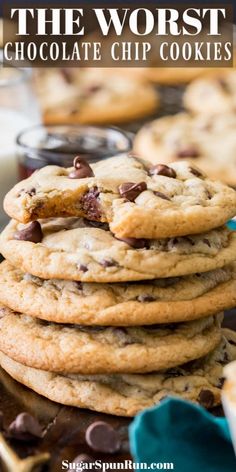 chocolate chip cookies stacked on top of each other with text overlay that reads, the worst chocolate chip cookies