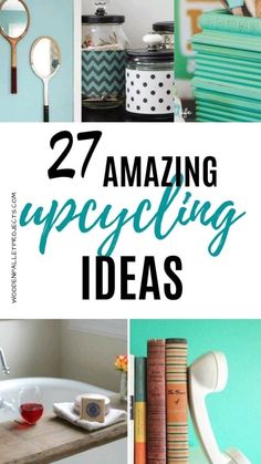 several different pictures with the words 27 amazing upcycling ideas on top of them