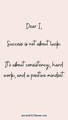 a quote that says, dear i success is not about luck it's about consti