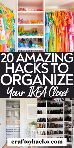 an organized closet with lots of clothes and shoes in it, text reads 20 amazing hacks to organize your ikea closet