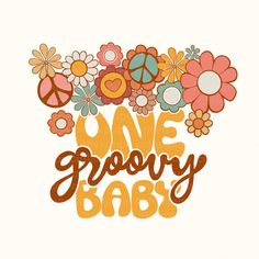 the words one grooy baby are surrounded by flowers