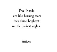 the quote true friends are like burning stars they shine brightest on the darkest nights