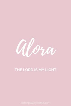 alora the lord is my light in white font on a pink background with an inscription above it