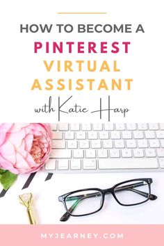 a keyboard, glasses and flower with the words how to become a pinterest virtual assistant