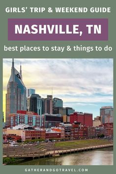 a city with the words girls'trip and weekend guide nashville, tn best places to stay & things to do