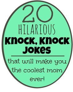 the quote for 20 hilarious knock knock jokes that will make you the coolest mom ever