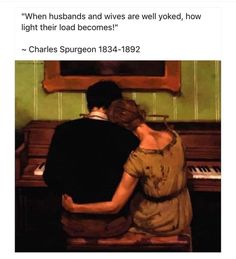 an image of a man and woman sitting at a piano with the caption when husbands and wives are well loved, how light their load become