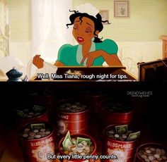 the princess and the frog movie scene with text that reads, well miss thans, rough night for tips but every little penny counts