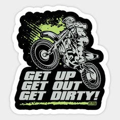 a sticker that says get up get out get dirty on the back of a dirt bike