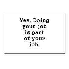 a quote that says yes doing your job is part of your job on white background