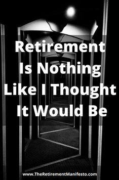 the words retirement is nothing like thought it would be on a black and white background