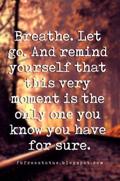 a train track with the words breathe let go and remind yourself that this very moment is the only one you know you have for sure