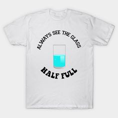 Always see the glass half full - funny Tshirt   #funnythreads #funnyvegan #funnylockscreen #funnychristmas #funnyquotes #funnyshirts #funnyteeshirts #funnytshirts #onsiesfunny #funnybday #funnytshirtideas #funnytshirtshumor #dollar #smile #hahahahahahaha #sayingandquotes #lovesaying #justsayingquotes #positivitysaying #isayings #givingquotes #bestsaying #motivationalquote Glass Half Full, Vegan Humor, The Glass, Christmas Humor