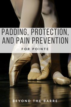 two ballet shoes with text reading padding, protection, and pain prevention for pointie