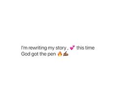 i'm retrieving my story, this time god got the pen on