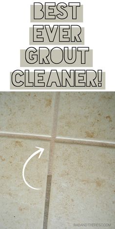 the words best ever grout cleaner are shown above a photo of a tile floor