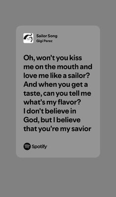 a quote from sailor song that reads, oh, won't you kiss me on the mouth and love me like a sailor? and when you get a taste, can you tell me what