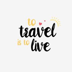 the words to travel is to live are shown in black and yellow letters on a white background