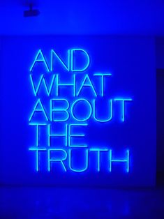 a neon sign that says and what about the truth