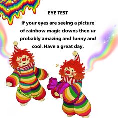 two clowns are dancing together in front of a rainbow - colored background with the words eye test if your eyes are seeing a picture of rainbow magic clowns then ur probably amazing