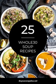 the 25 whole 30 soup recipes are shown in four different bowls, with one being eaten