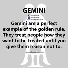 the words gemini are perfect example of the golden rules they treat people how they want to be treated until you give them reason not to