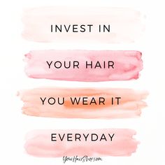 three watercolor stains with the words invest in your hair, you wear it everyday