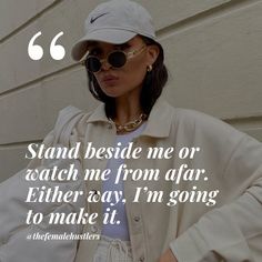 a woman wearing sunglasses and a baseball cap with a quote on the side that says stand beside me or watch me from afar either way i'm'm going to make it