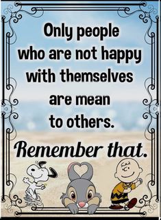 a cartoon character with a quote that says, only people who are not happy with themselves are