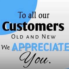 an advertisement with the words to all our customers old and new, we appreciate you